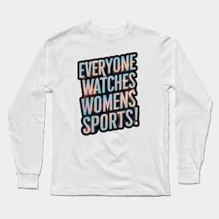 Everyone Watches Women's Sports Essential Long Sleeve T-Shirt